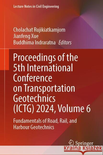 Proceedings of the 5th International Conference on Transportation Geotechnics (ICTG) 2024, Volume 6  9789819782321 Springer - książka