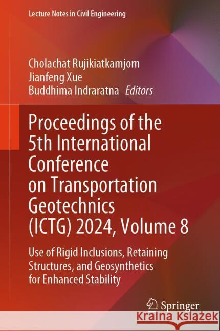 Proceedings of the 5th International Conference on Transportation Geotechnics (ICTG) 2024, Volume 8  9789819782406 Springer - książka