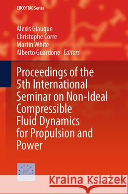 Proceedings of the 5th International Seminar on Non-Ideal Compressible Fluid Dynamics for Propulsion and Power Alexis Giauque Christophe Corre Martin White 9783031926945 Springer - książka