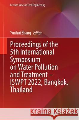 Proceedings of the 5th International Symposium on Water Pollution and Treatment—ISWPT 2022, Bangkok, Thailand  9789819937363 Springer Nature Singapore - książka