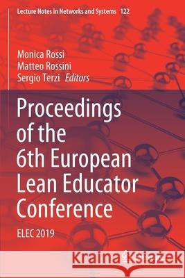 Proceedings of the 6th European Lean Educator Conference: Elec 2019 Monica Rossi Matteo Rossini Sergio Terzi 9783030414313 Springer - książka