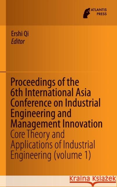 Proceedings of the 6th International Asia Conference on Industrial Engineering and Management Innovation: Core Theory and Applications of Industrial E Qi, Ershi 9789462391475 Atlantis Press - książka