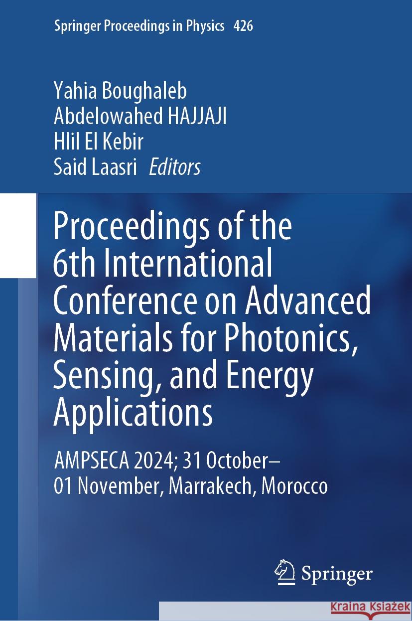 Proceedings of the 6th International Conference on Advanced Materials for Photonics, Sensing, and Energy Applications: Ampseca 2024; 31 October-01 Nov Yahia Boughaleb Abdelowahed Hajjaji Hlil El Kebir 9789819663774 Springer - książka