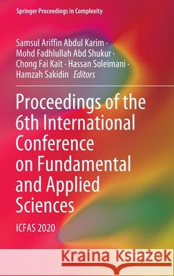 Proceedings of the 6th International Conference on Fundamental and Applied Sciences: Icfas 2020 Samsul Ariffin Abdu Mohd Fadhlullah Ab Fai Kait Chong 9789811645129 Springer - książka