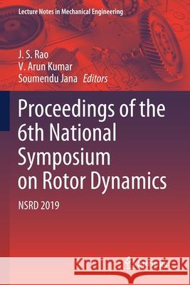 Proceedings of the 6th National Symposium on Rotor Dynamics: Nsrd 2019 J. S. Rao V. Aru Soumendu Jana 9789811557033 Springer - książka