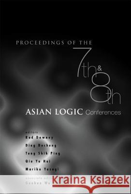 Proceedings of the 7th and 8th Asian Logic Conferences Rod Downey Ding Decheng Tung Shi 9789812382610 World Scientific / S'Pore Univ Press (Pte) Lt - książka