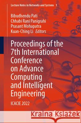 Proceedings of the 7th International Conference on Advance Computing and Intelligent Engineering: Icacie 2022 Bibudhendu Pati Chhabi Rani Panigrahi Prasant Mohapatra 9789819950140 Springer - książka