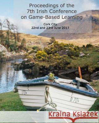 Proceedings of the 7th Irish Conference on Game-Based Learning Patrick Felicia 9781978120310 Createspace Independent Publishing Platform - książka