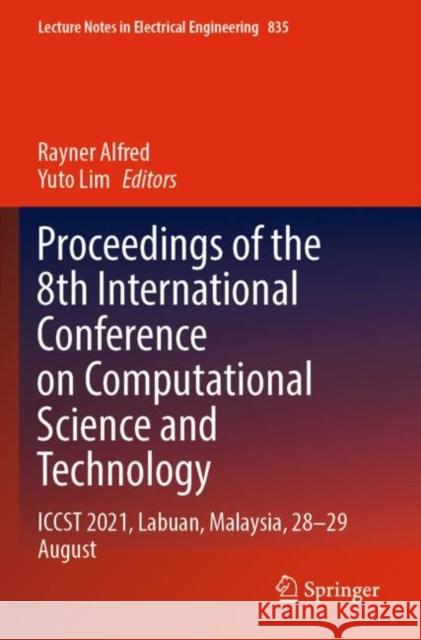 Proceedings of the 8th International Conference on Computational Science and Technology: ICCST 2021, Labuan, Malaysia, 28–29 August Rayner Alfred Yuto Lim 9789811685170 Springer - książka