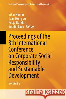 Proceedings of the 8th International Conference on Corporate Social Responsibility and Sustainable Development: Volume 2 Vikas Kumar Tuan Hung Vu Pooja Nanda 9789819541997 Springer - książka