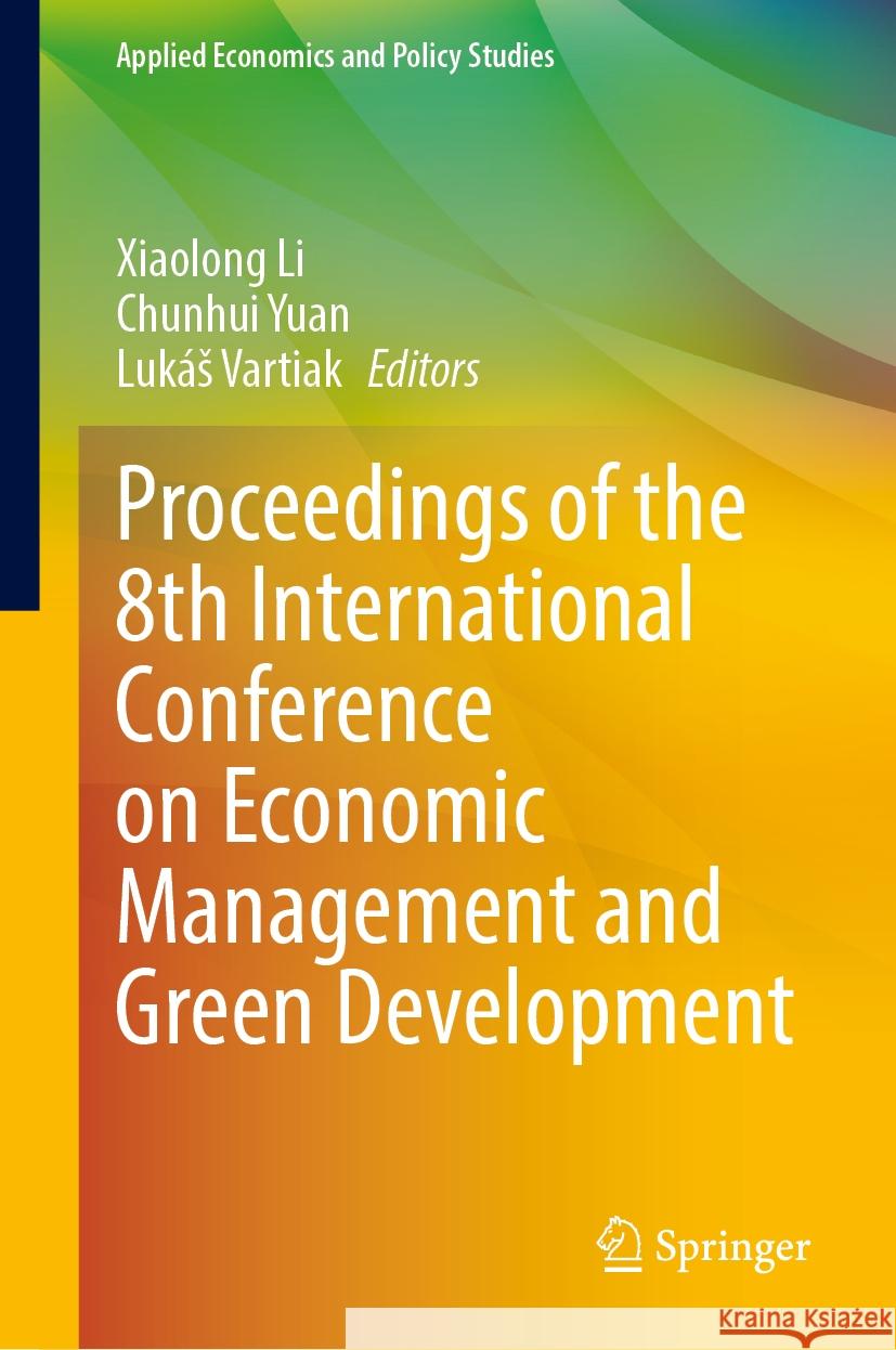 Proceedings of the 8th International Conference on Economic Management and Green Development Xiaolong Li, Chunhui Yuan, Lukáš Vartiak 9789819632350 Springer Nature Switzerland AG - książka