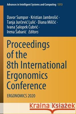 Proceedings of the 8th International Ergonomics Conference: Ergonomics 2020 Davor Sumpor Kristian Jambrosic Tanja Jurčevi 9783030669393 Springer - książka