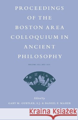 Proceedings of the Boston Area Colloquium in Ancient Philosophy: Volume XLI (2026) Gary M. Gurtler S. J. Daniel P. Maher 9789004766099 Brill - książka