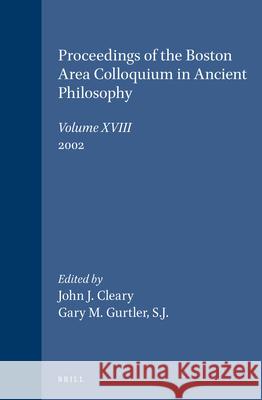 Proceedings of the Boston Area Colloquium in Ancient Philosophy: Volume XVIII (2002) J. J. Cleary Gary M. Gurtler 9789004131934 Brill Academic Publishers - książka