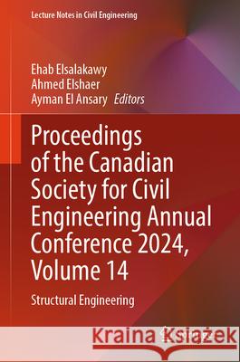 Proceedings of the Canadian Society for Civil Engineering Annual Conference 2024, Volume 14: Structural Engineering Ehab Elsalakawy Ahmed Elshaer Ayman E 9783032010773 Springer - książka