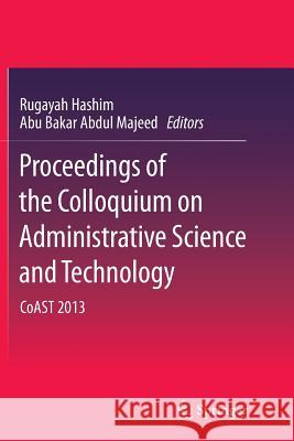 Proceedings of the Colloquium on Administrative Science and Technology: Coast 2013 Hashim, Rugayah 9789811013515 Springer - książka