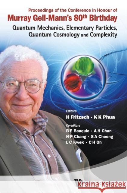 Proceedings of the Conference in Honour of Murray Gell-Mann's 80th Birthday: Quantum Mechanics, Elementary Particles, Quantum Cosmology and Complexity Fritzsch, Harald 9789814335607 World Scientific Publishing Company - książka
