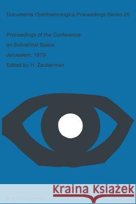 Proceedings of the Conference on Subretinal Space, Jerusalem, October 14-19, 1979 H. Zauberman 9789400986558 Springer - książka