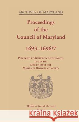 Proceedings of the Council of Maryland, 1693-1696/7 William Hand Browne 9780788454691 Heritage Books - książka