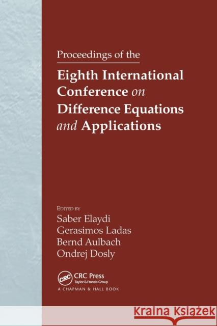 Proceedings of the Eighth International Conference on Difference Equations and Applications Saber N. Elaydi G. Ladas Bernd Aulbach 9780367392932 CRC Press - książka