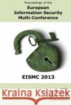 Proceedings of the European Information Security Multi-Conference (EISMC 2013) Steven Furnell Nathan Clarke Vasilis Katos 9781841023458 University of Plymouth Press