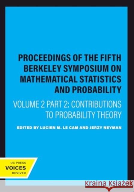 Proceedings of the Fifth Berkeley Symposium on Mathematical Statistics and Probability, Volume II, Part II: Contributions to Probability Theory Lucien M. L Jerzy Neyman 9780520325333 University of California Press - książka