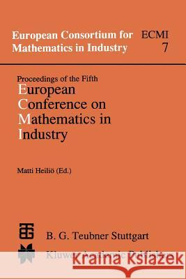 Proceedings of the Fifth European Conference on Mathematics in Industry: June 6-9, 1990 Lahti Matti Heilio 9783663013136 Vieweg+teubner Verlag - książka