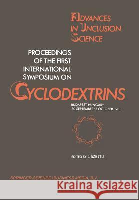 Proceedings of the First International Symposium on Cyclodextrins: Budapest, Hungary, 30 September-2 October, 1981 Szejtli, J. 9789400978577 Springer - książka