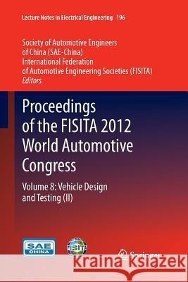 Proceedings of the Fisita 2012 World Automotive Congress: Volume 8: Vehicle Design and Testing (II) Sae-China 9783662523179 Springer - książka