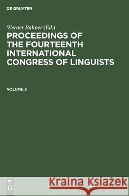 Proceedings of the Fourteenth International Congress of Linguists. Volume 3 Bahner, Werner 9783112578070 de Gruyter - książka