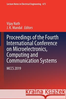 Proceedings of the Fourth International Conference on Microelectronics, Computing and Communication Systems: McCs 2019 Nath, Vijay 9789811555480 Springer Singapore - książka