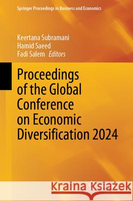 Proceedings of the Global Conference on Economic Diversification 2024 Keertana Subramani Hamid Saeed Fadi Salem 9789819520213 Springer - książka
