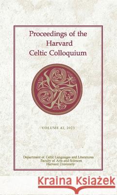 Proceedings of the Harvard Celtic Colloquium, 42: 2023 Dylan R. Cooper Rachel Martin Graham O'Toole 9780674298385 Harvard University Press - książka