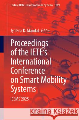 Proceedings of the Iete's International Conference on Smart Mobility Systems: Icsms 2025 Jyotsna K. Mandal 9789819531554 Springer - książka