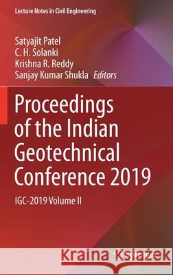 Proceedings of the Indian Geotechnical Conference 2019: Igc-2019 Volume II Satyajit Patel C. H. Solanki Krishna R. Reddy 9789813363694 Springer - książka