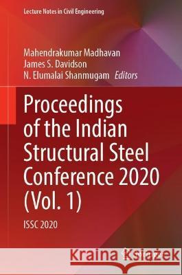 Proceedings of the Indian Structural Steel Conference 2020 (Vol. 1): ISSC 2020 Mahendrakumar Madhavan James S. Davidson N. Elumalai Shanmugam 9789811993893 Springer - książka