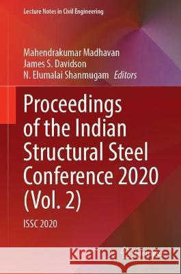 Proceedings of the Indian Structural Steel Conference 2020 (Vol. 2): ISSC 2020 Mahendrakumar Madhavan James S. Davidson N. Elumalai Shanmugam 9789811993930 Springer - książka