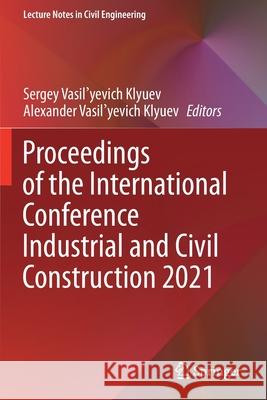 Proceedings of the International Conference Industrial and Civil Construction 2021  9783030689865 Springer International Publishing - książka