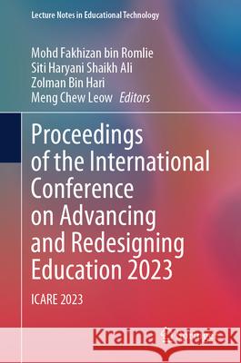 Proceedings of the International Conference on Advancing and Redesigning Education 2023: Icare 2023 Mohd Fakhizan Bin Romlie Siti Haryani Shaik Zolman Bin Hari 9789819745067 Springer - książka