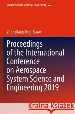 Proceedings of the International Conference on Aerospace System Science and Engineering 2019 Zhongliang Jing 9789811517754 Springer - książka