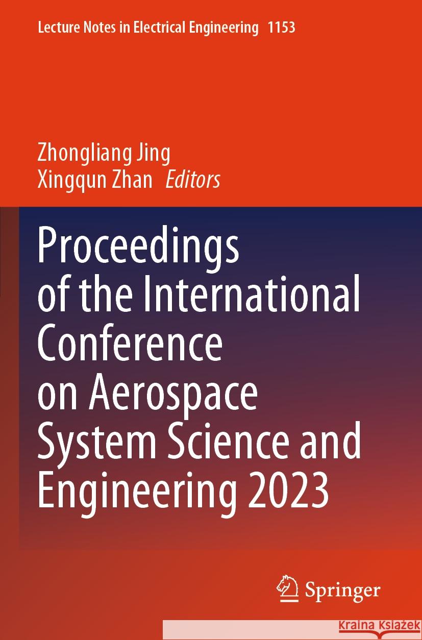 Proceedings of the International Conference on Aerospace System Science and Engineering 2023 Zhongliang Jing, Xingqun Zhan 9789819705528 Springer Verlag, Singapore - książka