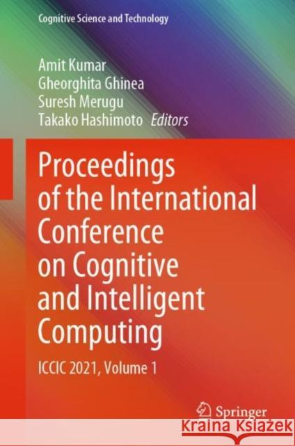 Proceedings of the International Conference on Cognitive and Intelligent Computing: ICCIC 2021, Volume 1 Amit Kumar Gheorghita Ghinea Suresh Merugu 9789811923494 Springer - książka