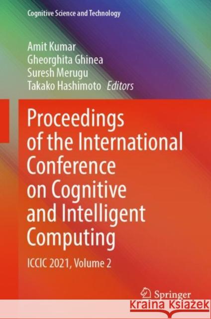 Proceedings of the International Conference on Cognitive and Intelligent Computing: ICCIC 2021, Volume 2 Amit Kumar Gheorghita Ghinea Suresh Merugu 9789811923579 Springer - książka