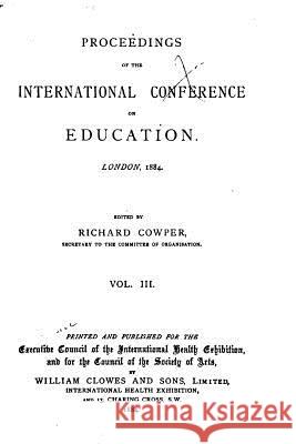 Proceedings of the International Conference on Education, London, 1884 - Vol. III Richard Cowper 9781530150298 Createspace Independent Publishing Platform - książka