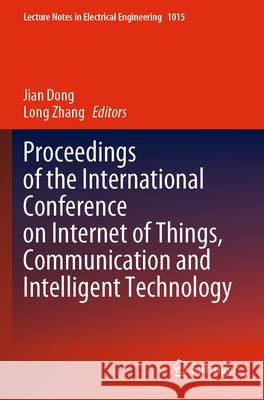 Proceedings of the International Conference on Internet of Things, Communication and Intelligent Technology Jian Dong Long Zhang 9789819904181 Springer - książka