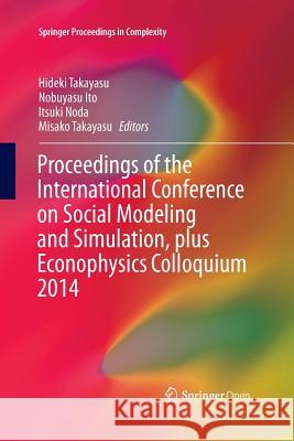 Proceedings of the International Conference on Social Modeling and Simulation, Plus Econophysics Colloquium 2014 Takayasu, Hideki 9783319372945 Springer - książka