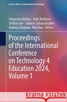 Proceedings of the International Conference on Technology 4 Education 2024 Shitanshu Mishra Aditi Kothiyal Sridhar Iyer 9789819657605 Springer - książka