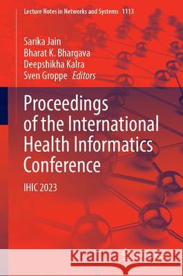 Proceedings of the International Health Informatics Conference: Ihic 2023 Sarika Jain Bharat K. Bhargava Deepshikha Kalra 9789819771899 Springer - książka