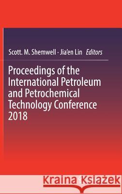 Proceedings of the International Petroleum and Petrochemical Technology Conference 2018 Scott M. Shemwell Jia'en Lin 9789811321726 Springer - książka