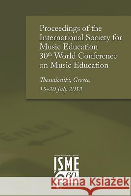 Proceedings of the International Society for Music Education 30th World Conference on Music Education: Thessaloniki, Greece, 15-20 July 2012 Wendy Sims 9780987351104 International Society for Music Education - książka
